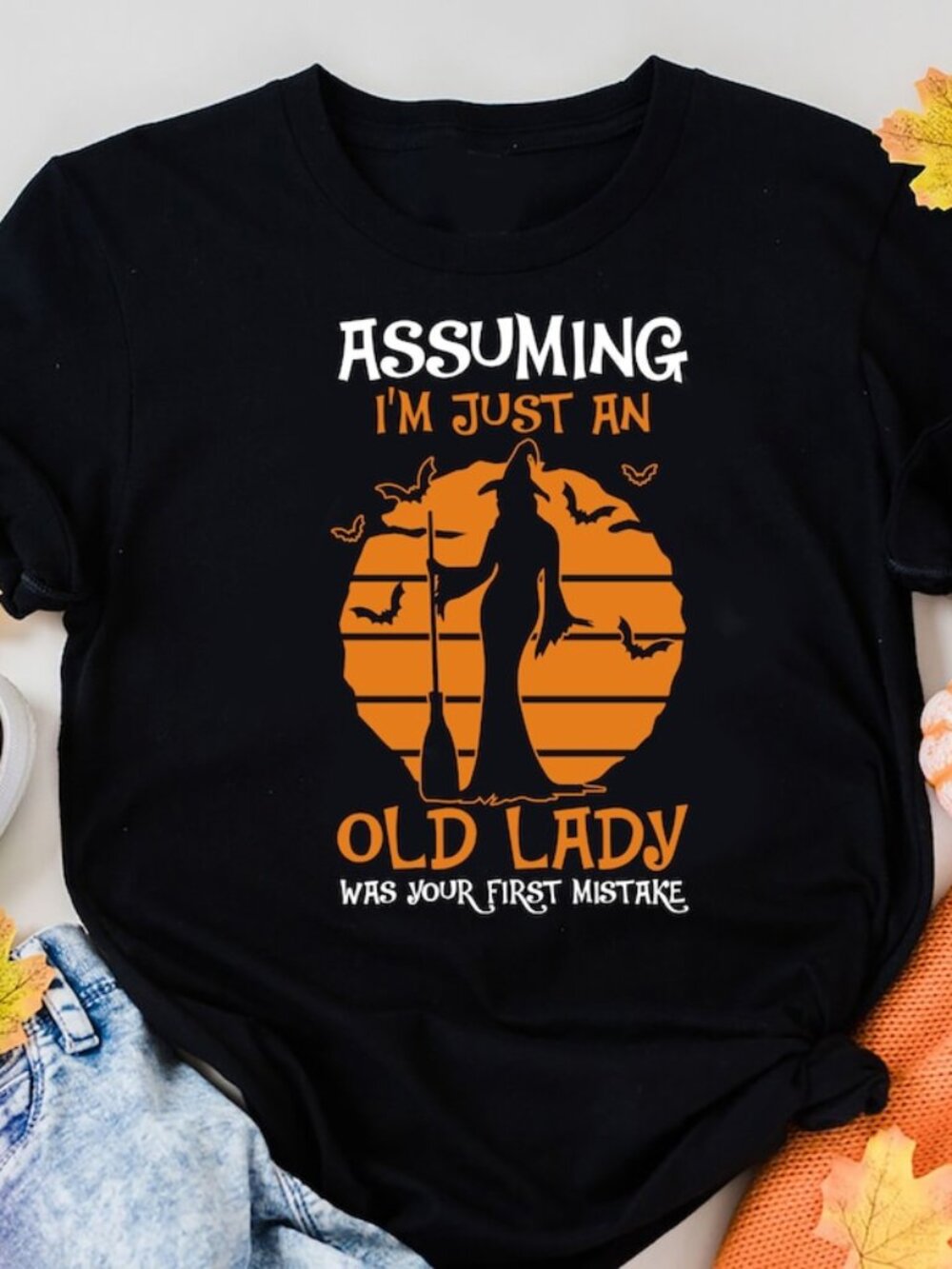 Witch Shirt, Assuming I'm Just An Old Lady Was Your First Mistake T-Shirt